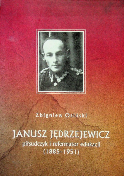 Janusz Jędrzejewicz piłsudczyk i reformator edukacji 1885-1951