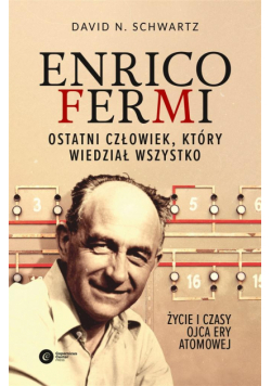 Enrico Fermi. Ostatni człowiek, który wiedział...