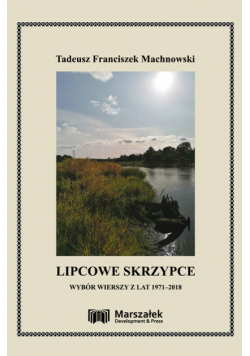 Lipcowe skrzypce. Wybór wierszy z lat 1971-2018