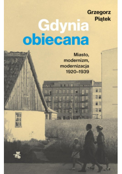 Gdynia obiecana Miasto modernizm modernizacja 1920-1939