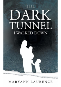 The Dark Tunnel I Walked Down