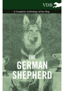 The German Shepherd - A Complete Anthology of the Dog