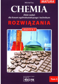 Chemia Rozwiazania zeszyt 6-7 Zbiór zadań dla liceum ogólnokształcącego i technikum Tom 3