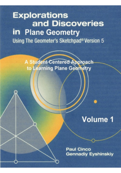 Explorations and Discoveries in Plane Geometry Using the Geometer's Sketchpad Version 5 Volume 1