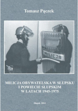 Milicja Obywatelska w Słupsku i powiecie słupskim w latach 1945 - 1975