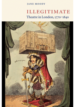 Illegitimate Theatre in London, 1770 1840