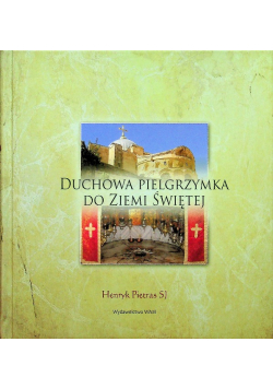 Duchowa pielgrzymka do Ziemi Świętej