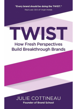 TWIST - How Fresh Perspectives Build Breakthrough Brands