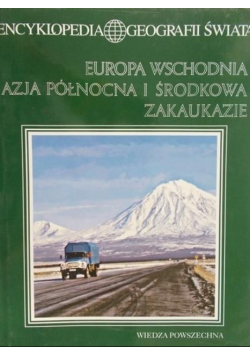 Encyklopedia Geografii Świata Europa wschodnia Azja Północna i Środkowa Zakaukazie