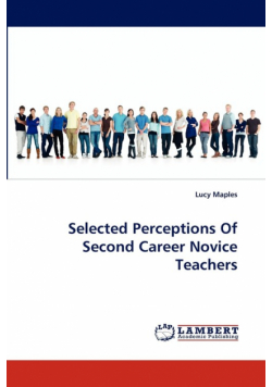 Selected Perceptions of Second Career Novice Teachers