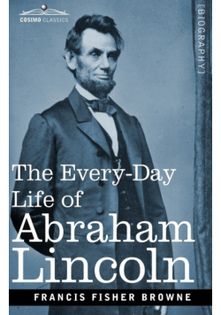 The Every-Day Life of Abraham Lincoln
