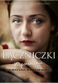 Łączniczki Wspomnienia z Powstania Warszawskiego