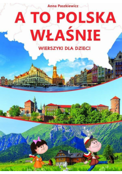 A to Polska właśnie. Wierszyki dla dzieci