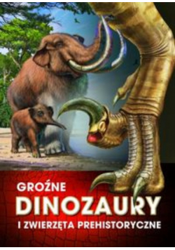 Groźne dinozaury i zwierzęta prehistoryczne