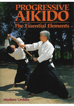 Progressive Aikido The Essential Elements