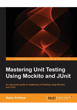 Mastering Unit Testing Using Mockito and JUnit