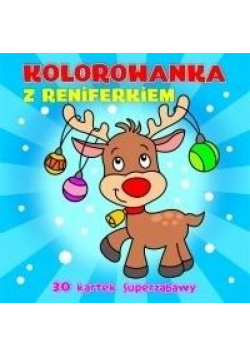 Kolorowanka z reniferkiem. 30 kartek superzabawy