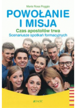 Powołanie i misja. Czas apostołów trwa