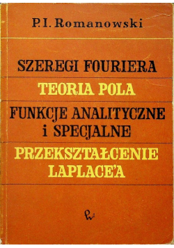 Szeregi Fouriera teoria pola funkcje analityczne i specjalne