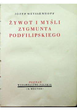 Żywot i myśli Zygmunta Podfilipskiego Tom I 1932 r.