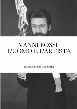 Vanni Bossi - L'uomo E L'artista