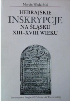 Hebrajskie inskrypcje na Śląsku XIII-XVIII wieku