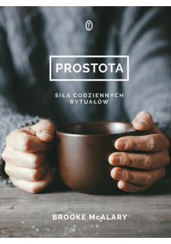 Prostota. Siła codziennych rytuałów