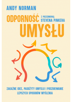 Odporność umysłu. Zakaźne idee, pasożyty umysłu i poszukiwanie lepszych sposobów myślenia