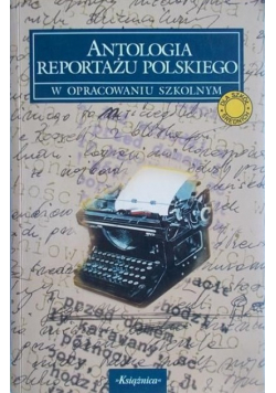 Antologia reportażu polskiego w opracowaniu szkolnym