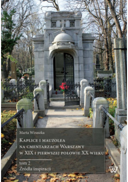 Kaplice i mauzolea na cmentarzach Warszawy w XIX i pierwszej połowie XX wieku