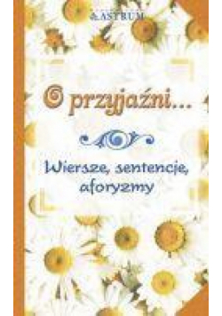 O przyjaźni...Wiersze, sentencje, aforyzmy