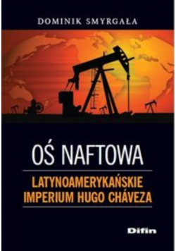 Oś naftowa Latynoamerykańskie imperium Hugo Chaveza