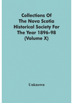 Collections Of The Nova Scotia Historical Society For The Year 1896-98 (Volume X)