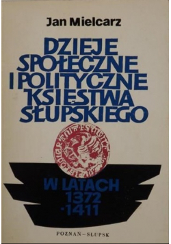 Dzieje społeczne i polityczne Księstwa Słupskiego w latach 1372 - 1411