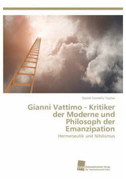 Gianni Vattimo - Kritiker der Moderne und Philosoph der Emanzipation