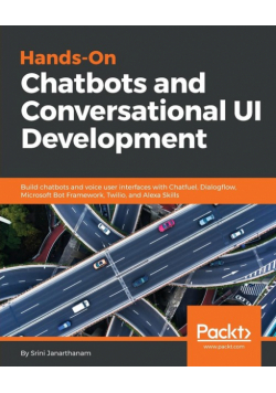 Hands-On Chatbots and Conversational UI Development