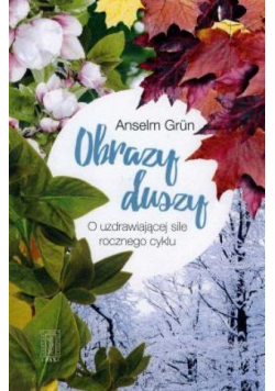 Obrazy duszy.O uzdrawiającej sile rocznego cyklu