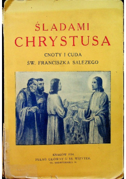 Śladami Chrystusa Cnoty i cuda św Franciszka Salezego 1934 r