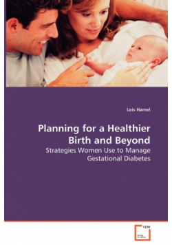 Planning for a Healthier Birth and Beyond - Strategies Women Use to Manage Gestational Diabetes