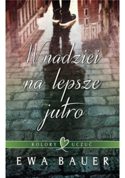 Kolory uczuć Tom 1 W nadziei na lepsze jutro