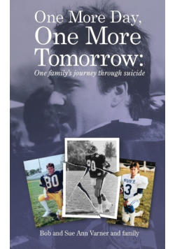 One More Day, One More Tomorrow; One Family's Journey Through Suicide.