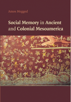 Social Memory in Ancient and Colonial Mesoamerica