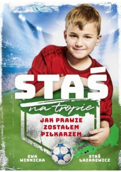 Staś na tropie. Jak prawie zostałem piłkarzem