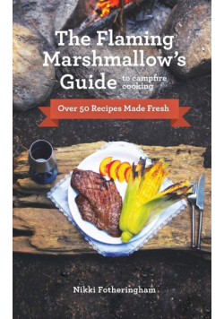 The Flaming Marshmallow's Guide to Campfire Cooking