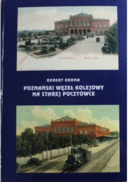 Poznański węzeł kolejowy wczoraj i dziś