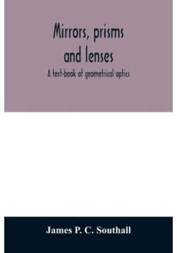 Mirrors, prisms and lenses; a text-book of geometrical optics