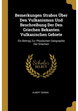 Bemerkungen Strabos Über Den Vulkanismus Und Beschreibung Der Den Griechen Bekanten Vulkanischen Gebiete