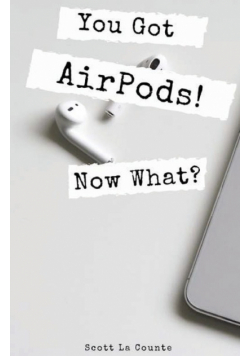 You Got AirPods! Now What?