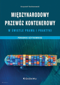Międzynarodowy przewóz kontenerowy w świetle prawa i praktyki