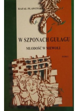 W szponach gułagu Młodość w niewoli tom I